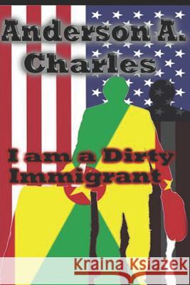 I am a Dirty Immigrant Anderson Andrew Charles Anderson a. Charles 9781095804179 Independently Published - książka