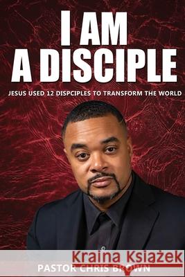 I Am a Disciple Clinton Richard Chris Brown 9781695143562 Independently Published - książka