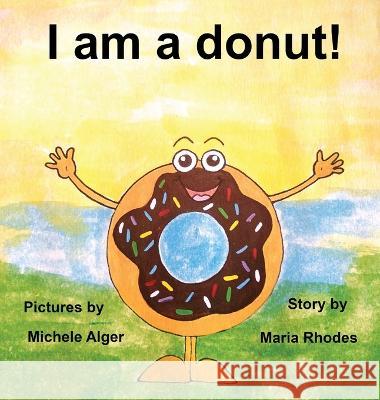 I am a donut! Maria Rhodes, Michele Alger 9798986520803 Maria Rhodes - książka