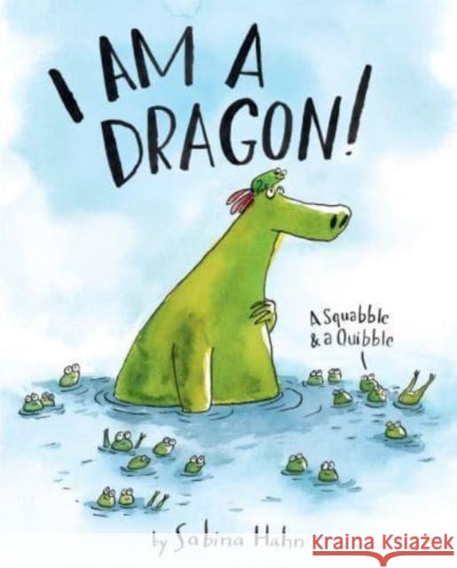 I Am a Dragon!: A Squabble & a Quibble Hahn, Sabina 9780063253995 HarperCollins Publishers Inc - książka