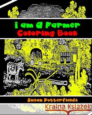 I am A Farmer Coloring Book Potter Fields, Susan 9781534829794 Createspace Independent Publishing Platform - książka