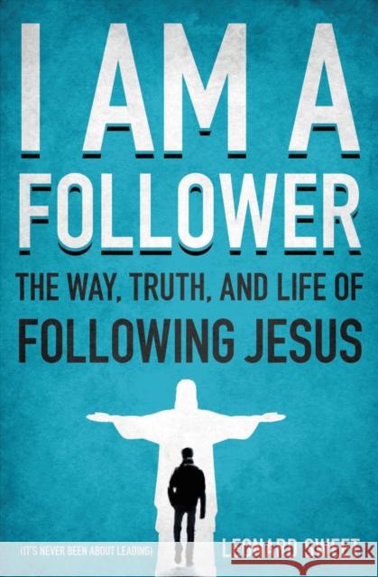 I Am a Follower: The Way, Truth, and Life of Following Jesus Leonard Sweet Lance Ford 9780849946387 Thomas Nelson Publishers - książka