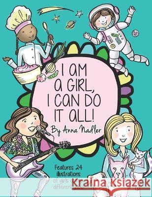 I am a girl, I can do it all!: A Unique and Fun Coloring Book Designed to Inspire and Motivate Girls; features 24 illustrations of girls working in d Anna Nadler 9781090969651 Independently Published - książka