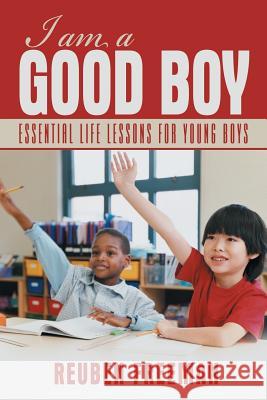 I Am a Good Boy: Essential Life Lessons for Young Boys Freeman, Reuben 9781481723701 Authorhouse - książka