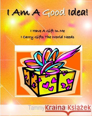 I Am A Good Idea!: I Have A Gift Within Me! I Carry Gifts The World Needs! Sorenson, Tammy L. 9781453806319 Createspace - książka
