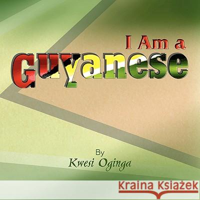 I Am a Guyanese Kwesi Oginga 9781436373166 Xlibris Corporation - książka