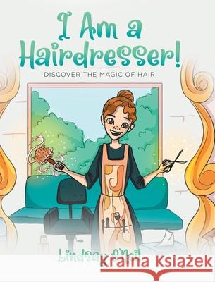 I Am a Hairdresser!: Discover the Magic of Hair Lindsay O'Neil 9780228850304 Tellwell Talent - książka