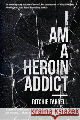I Am a Heroin Addict Ritchie Farrell 9781545319345 Createspace Independent Publishing Platform - książka