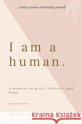 I Am a Human: A Memoir on Grief, Identity, and Hope Pierce Taylor Hibbs 9781736341186 Truth Ablaze - książka