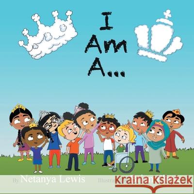 I Am A...: I Am a Princess... I Am a Prince... Netanya Lewis, Brian Flotte 9781665501576 AuthorHouse - książka