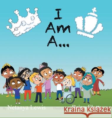 I Am A...: I Am a Princess... I Am a Prince... Netanya Lewis, Brian Flotte 9781665501590 Authorhouse - książka