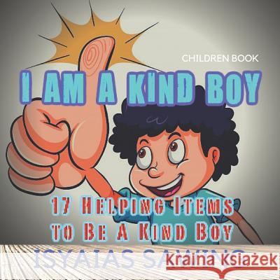 I Am A Kind Boy: 17 Helping Items to Be A Kind Boy Isyaias Sawing 9781098788490 Independently Published - książka