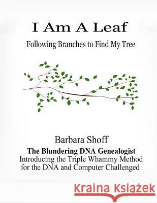 I Am A Leaf Following Branches to Find My Tree Shoff, Barbara 9781718695856 Createspace Independent Publishing Platform - książka