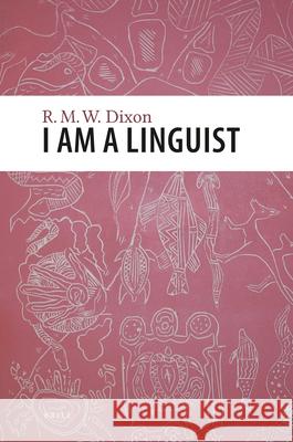 I am a Linguist: With a foreword by Peter Matthews R.M.W. Dixon 9789004192355 Brill - książka