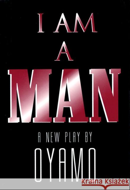 I Am a Man: A New Play OyamO 9781557832115 Applause Books - książka
