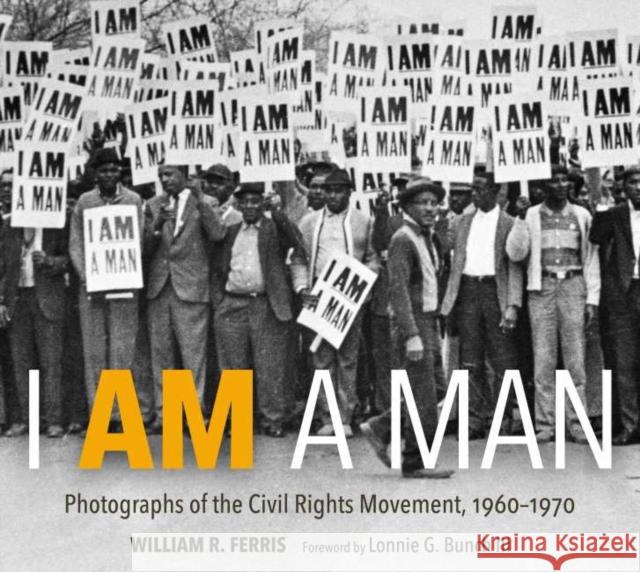 I Am a Man: Photographs of the Civil Rights Movement, 1960-1970 Ferris, William R. 9781496831620 Eurospan (JL) - książka