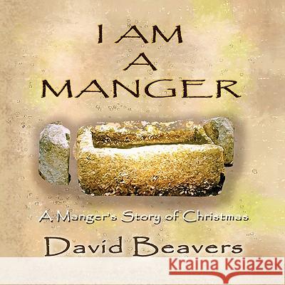 I Am a Manger David R. Beavers 9780980167405 Greenwinefamilybooks - książka