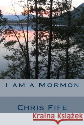 I am a Mormon Fife, Chris 9781978054530 Createspace Independent Publishing Platform - książka