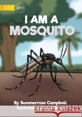 I Am a Mosquito Summerrose Campbell, Clarice Masajo 9781922780300 Library for All - książka