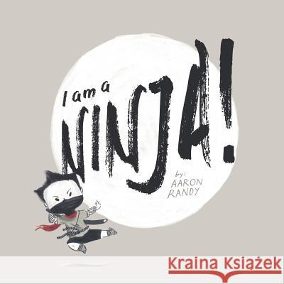 I am a NINJA Aaron Randy 9781548635800 Createspace Independent Publishing Platform - książka