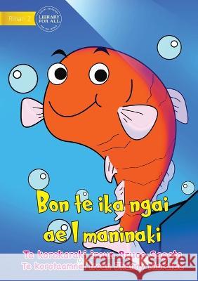 I am a Pet Fish - Bon te ika ngai ae I maninaki (Te Kiribati) Bruce Sagata Jhunny Moralde  9781922844767 Library for All - książka