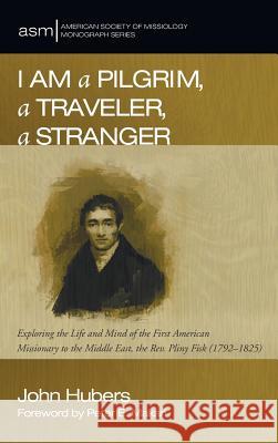 I Am a Pilgrim, a Traveler, a Stranger John Hubers, Peter E Makari 9781498283007 Pickwick Publications - książka