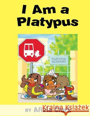 I am a Platypus Clark, Alivia 9781948638616 Fideli Publishing Inc. - książka