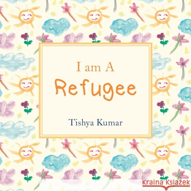 I Am A Refugee Tishya Kumar   9781781328668 SilverWood Books Ltd - książka