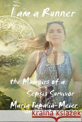 I am a Runner: The Memoirs of a Sepsis Survivor Pamela Ackerson, Maria Papalia-Meier 9781075802553 Independently Published - książka