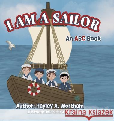 I Am a Sailor: ABC Book Hayley A Wortham 9798822952584 Palmetto Publishing - książka
