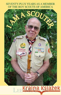 I Am a Scouter: Seventy-Plus Years as a Member of the Boy Scouts of America Lee McCann 9781618639288 Bookstand Publishing - książka