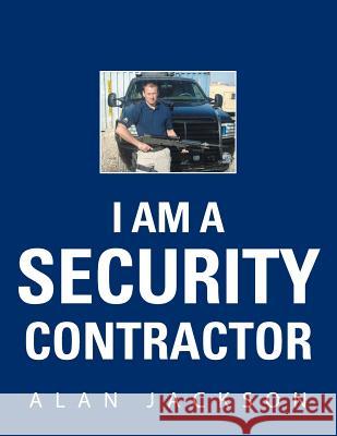 I Am a Security Contractor Alan Jackson 9781524661175 Authorhouse - książka