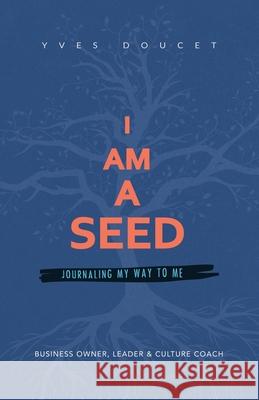 I Am a Seed: Journaling My Way to Me Yves Doucet 9781982258276 Balboa Press - książka