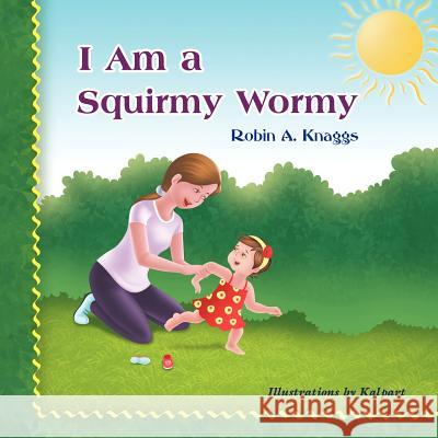 I Am a Squirmy Wormy Robin A. Knaggs 9781609119690 Strategic Book Publishing - książka