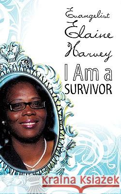I Am A Survivor Harvey, Evangelist Elaine 9781607916987 Xulon Press - książka