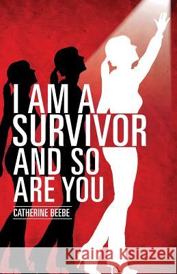 I Am a Survivor and So Are You Catherine Beebe 9781628391527 Xulon Press - książka
