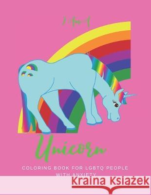 I Am a Unicorn: Unicorn Coloring Book for LGBTQ People with Anxiety: A Fun Coloring Book for LGBTQ - Size 8.5x11 - Games Workbook for We're All Unicorns Publishing 9781695212756 Independently Published - książka
