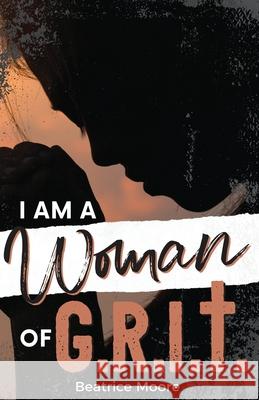 I Am A Woman of Grit Beatrice Moore 9780999042267 Sole Surrender Publishing - książka