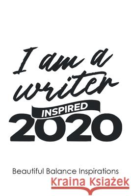 I Am a Writer: Inspired 2020 Beautiful Balance Inspirations 9781662443749 Page Publishing, Inc. - książka