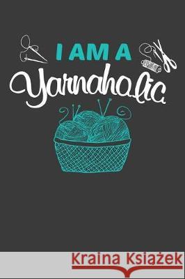 I Am A Yarnaholic: Vintage Crochet Lover Sewing Gift Frozen Cactus Designs 9781086006049 Independently Published - książka