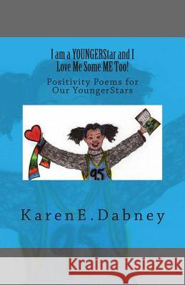 I am a YOUNGERStar and I Love Me Some ME Too!: Positivity Poems for Our YoungerStars Dabney, Karen E. 9781482503340 Createspace - książka