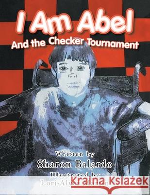 I Am Abel: And the Checker Tournament Sharon Balardo, Lori-Alyce Martin 9781728359779 Authorhouse - książka