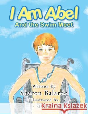 I Am Abel: And the Swim Meet Sharon Balardo 9781524684266 Authorhouse - książka