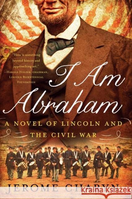 I Am Abraham: A Novel of Lincoln and the Civil War Jerome Charyn 9781631490026 Liveright Publishing Corporation - książka