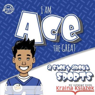 I Am Ace the Great: a story about sports (The Achievers - Level K) Furr, Jasmine 9781733166720 Untraditional Publishing Company, LLC - książka