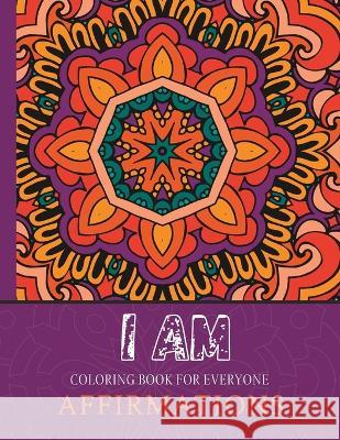 I Am Affirmation Coloring Book: For Everyone Egan Ana   9798379092634 Independently Published - książka