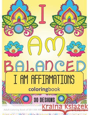 I AM Affirmations Coloring Book: 30 I AM Affirmations in Coloring Book for Adults (Vol 1) Sonia Rai 9781098648596 Independently Published - książka