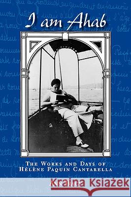 I Am Ahab: The Works and Days of Helene Paquin Cantarella Tracy, Ann 9781412097017 Trafford Publishing - książka