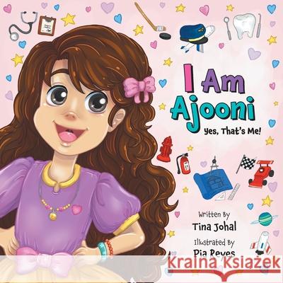 I Am Ajooni: Yes, That's Me! Tina Johal Pia Reyes 9781525599071 FriesenPress - książka