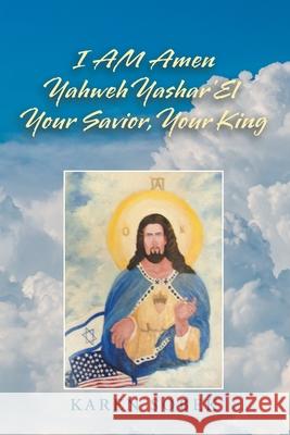 I Am Amen Yahweh Yashar'el Your Savior, Your King Karen Sobek 9781796056402 Xlibris Us - książka
